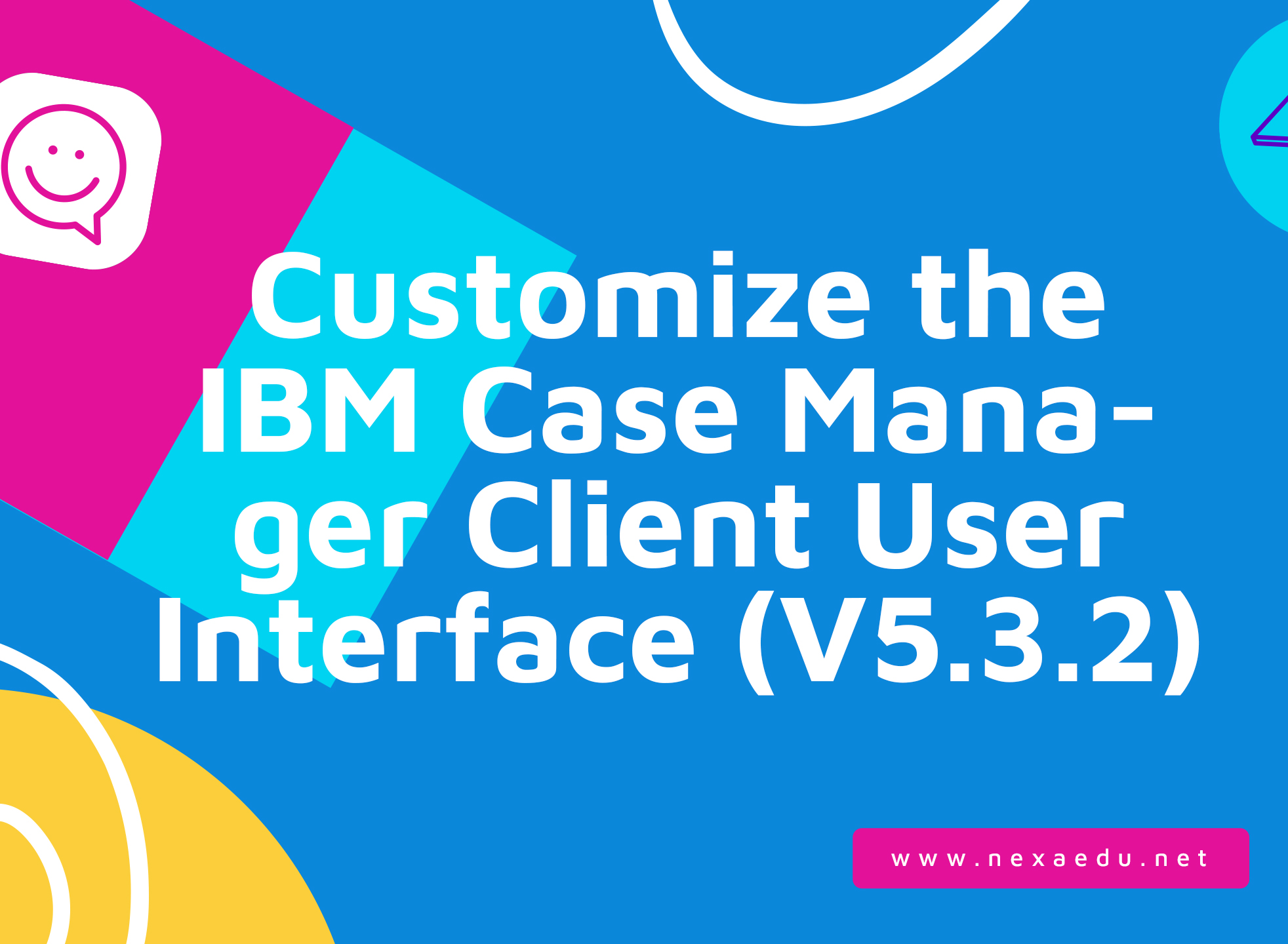 Customize the IBM Case Manager Client User Interface (V5.3.2)